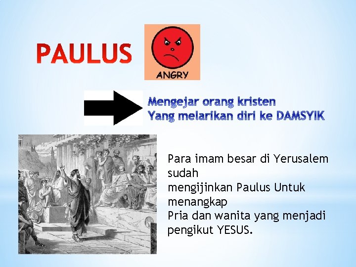 Para imam besar di Yerusalem sudah mengijinkan Paulus Untuk menangkap Pria dan wanita yang