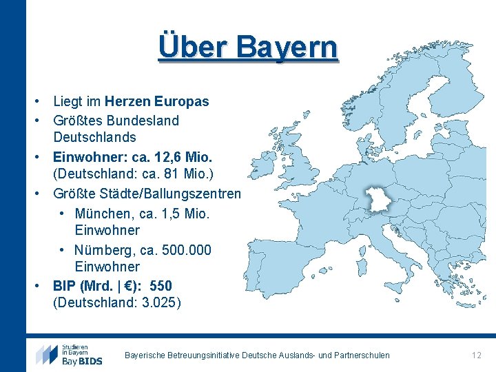 Über Bayern • Liegt im Herzen Europas • Größtes Bundesland Deutschlands • Einwohner: ca.