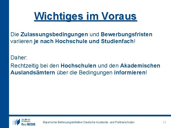 Wichtiges im Voraus Die Zulassungsbedingungen und Bewerbungsfristen variieren je nach Hochschule und Studienfach! Daher: