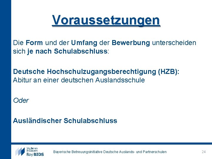 Voraussetzungen Die Form und der Umfang der Bewerbung unterscheiden sich je nach Schulabschluss: Deutsche