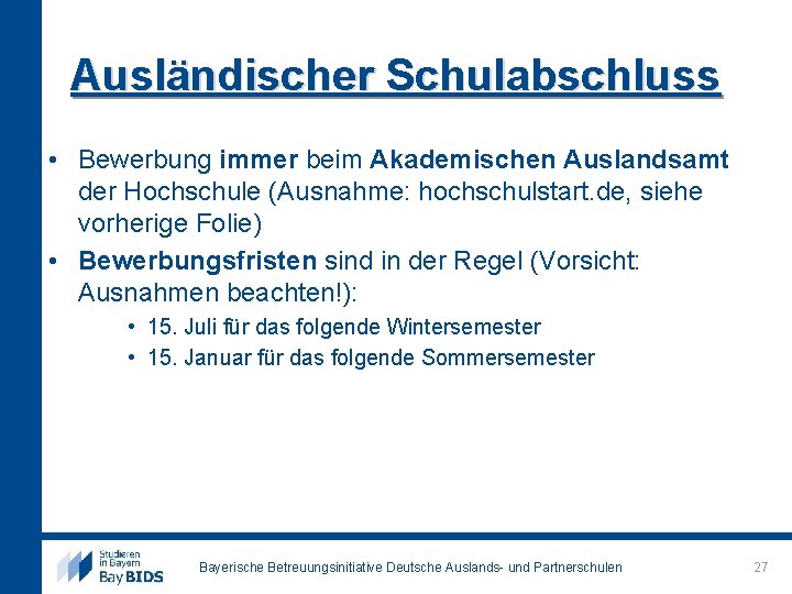 Ausländischer Schulabschluss • Bewerbung immer beim Akademischen Auslandsamt der Hochschule (Ausnahme: hochschulstart. de, siehe