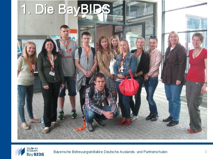 1. Die Bay. BIDS Bayerische Betreuungsinitiative Deutsche Auslands- und Partnerschulen 3 