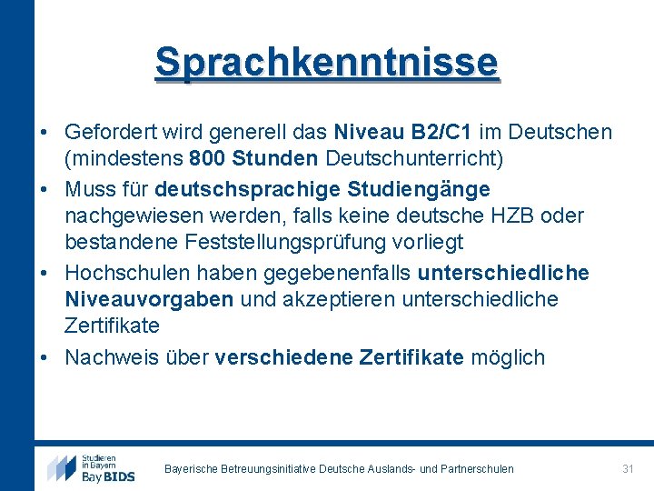 Sprachkenntnisse • Gefordert wird generell das Niveau B 2/C 1 im Deutschen (mindestens 800