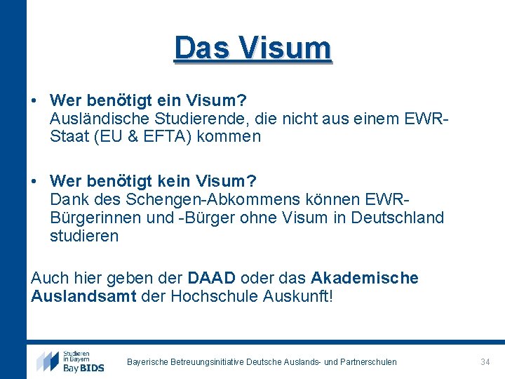 Das Visum • Wer benötigt ein Visum? Ausländische Studierende, die nicht aus einem EWRStaat