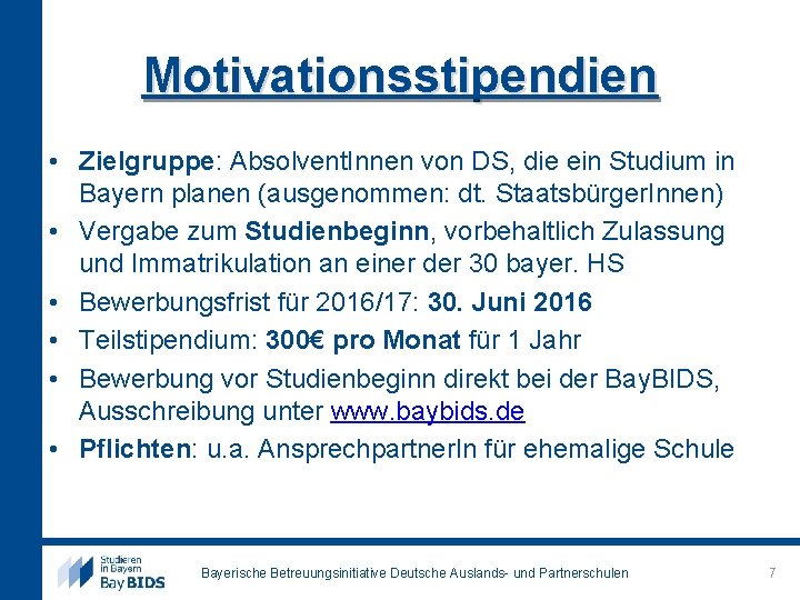 Motivationsstipendien • Zielgruppe: Absolvent. Innen von DS, die ein Studium in Bayern planen (ausgenommen: