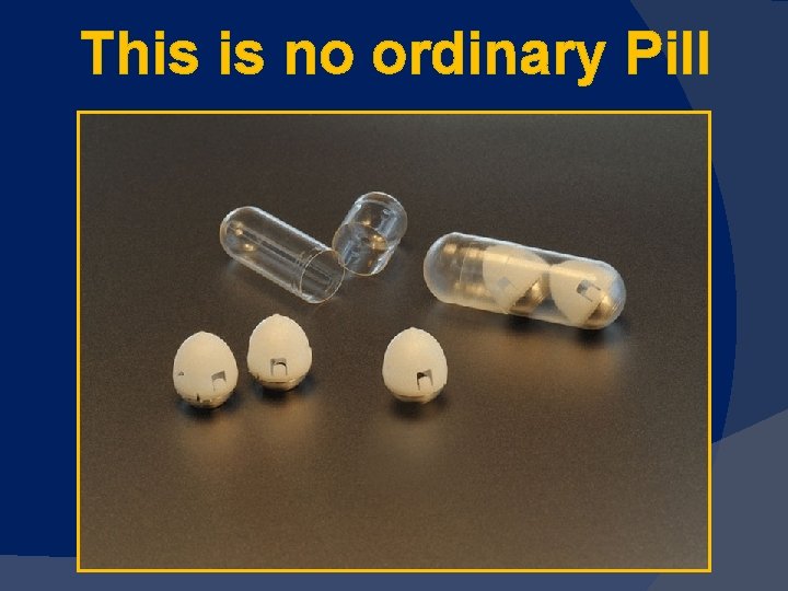 This is no ordinary Pill 