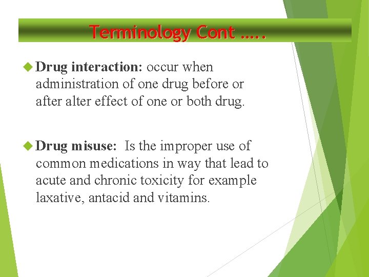 Terminology Cont …. . Drug interaction: occur when administration of one drug before or