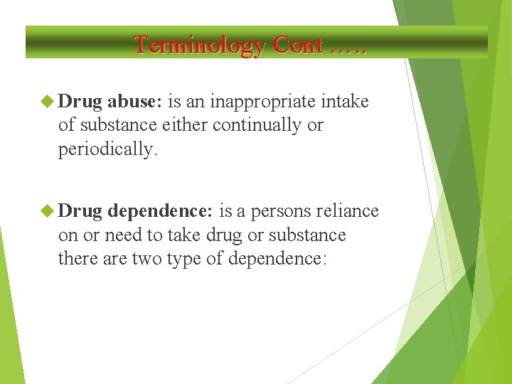 Terminology Cont …. . Drug abuse: is an inappropriate intake of substance either continually