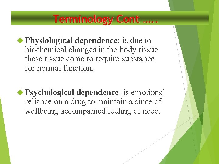 Terminology Cont …. . Physiological dependence: is due to biochemical changes in the body