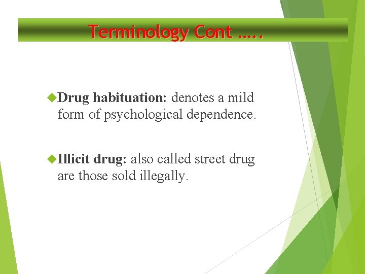 Terminology Cont …. . Drug habituation: denotes a mild form of psychological dependence. Illicit