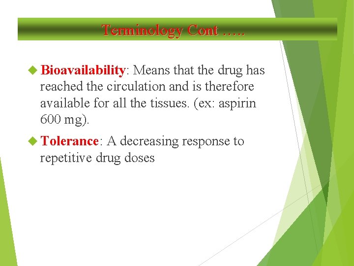 Terminology Cont …. . Bioavailability: Means that the drug has reached the circulation and