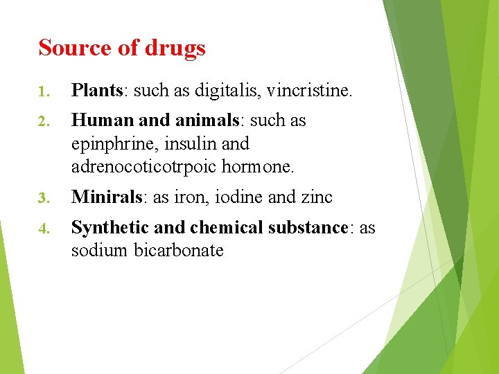 Source of drugs 1. Plants: such as digitalis, vincristine. 2. Human and animals: such