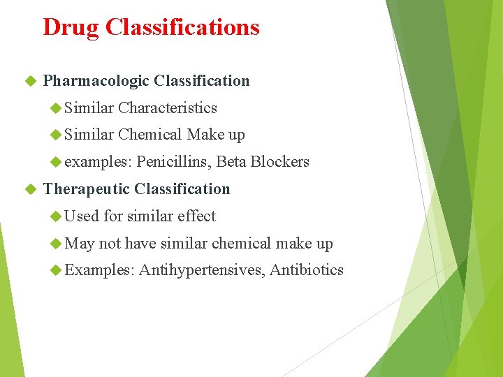 Drug Classifications Pharmacologic Classification Similar Characteristics Similar Chemical Make up examples: Penicillins, Beta Blockers