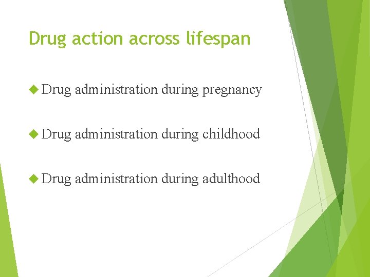 Drug action across lifespan Drug administration during pregnancy Drug administration during childhood Drug administration