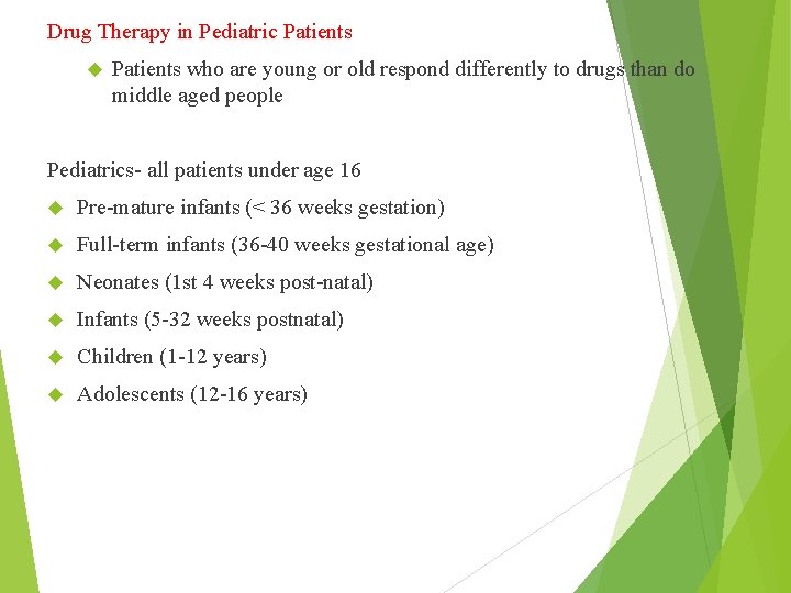 Drug Therapy in Pediatric Patients who are young or old respond differently to drugs