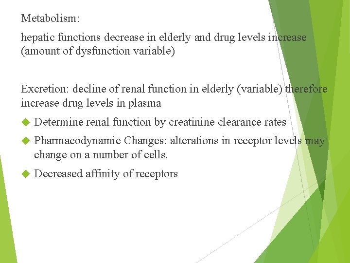 Metabolism: hepatic functions decrease in elderly and drug levels increase (amount of dysfunction variable)