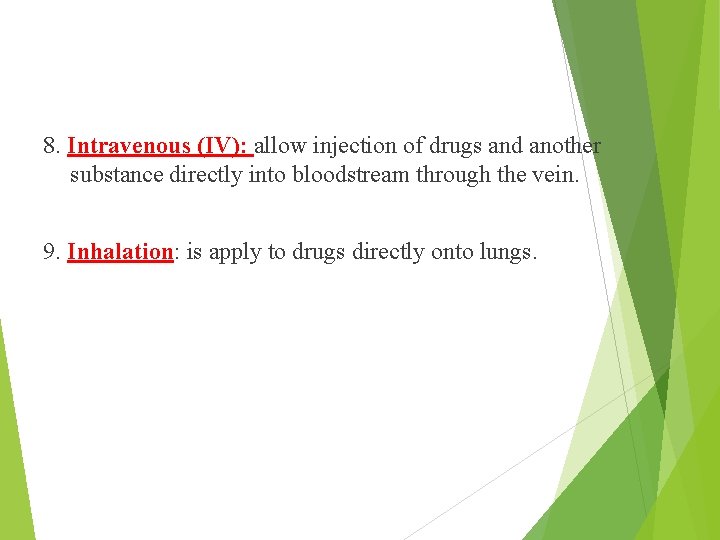 8. Intravenous (IV): allow injection of drugs and another substance directly into bloodstream through