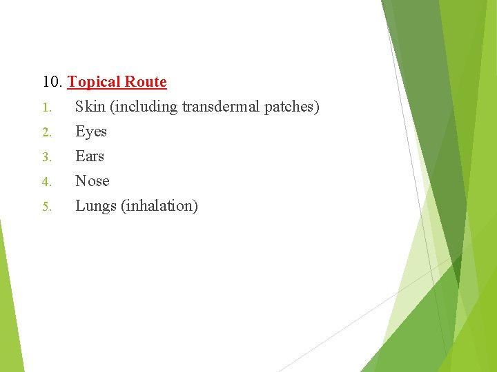 10. Topical Route 1. Skin (including transdermal patches) 2. Eyes 3. Ears 4. Nose