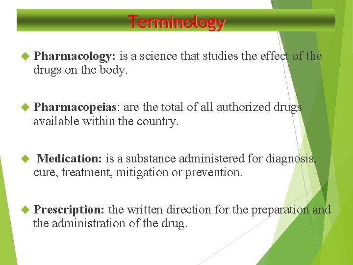 Terminology Pharmacology: is a science that studies the effect of the drugs on the