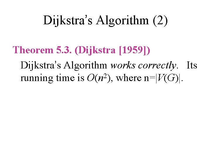 Dijkstra’s Algorithm (2) Theorem 5. 3. (Dijkstra [1959]) Dijkstra’s Algorithm works correctly. Its running