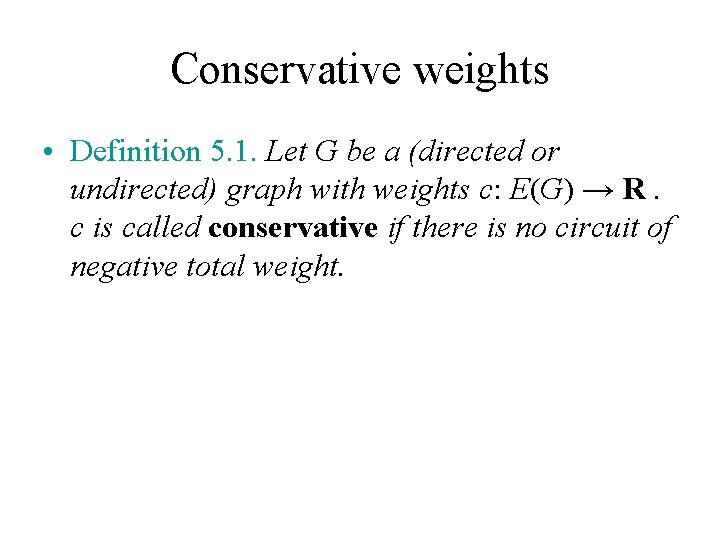 Conservative weights • Definition 5. 1. Let G be a (directed or undirected) graph