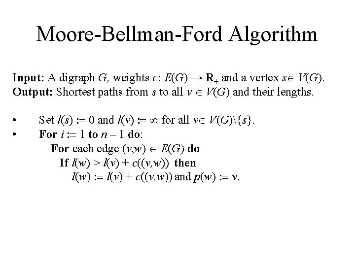 Moore-Bellman-Ford Algorithm Input: A digraph G, weights c: E(G) → R+ and a vertex