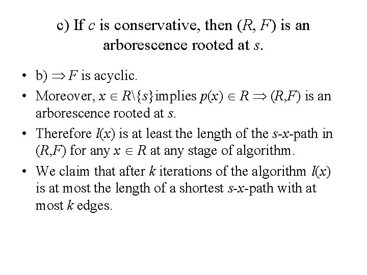 c) If c is conservative, then (R, F) is an arborescence rooted at s.