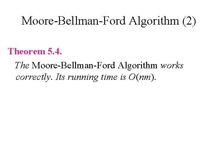 Moore-Bellman-Ford Algorithm (2) Theorem 5. 4. The Moore-Bellman-Ford Algorithm works correctly. Its running time