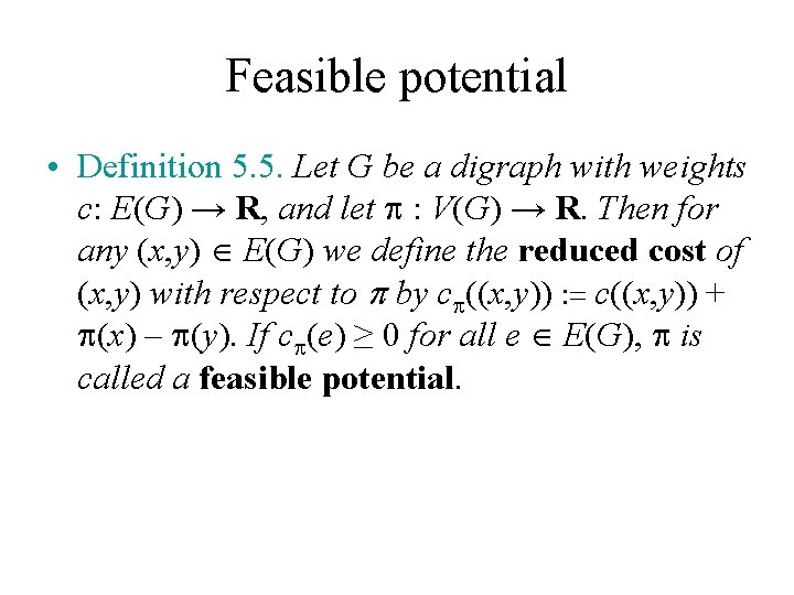 Feasible potential • Definition 5. 5. Let G be a digraph with weights c: