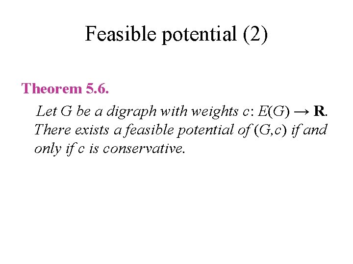 Feasible potential (2) Theorem 5. 6. Let G be a digraph with weights c: