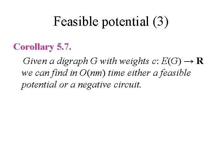 Feasible potential (3) Corollary 5. 7. Given a digraph G with weights c: E(G)