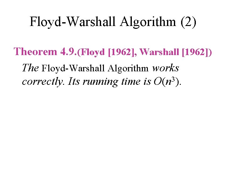 Floyd-Warshall Algorithm (2) Theorem 4. 9. (Floyd [1962], Warshall [1962]) The Floyd-Warshall Algorithm works