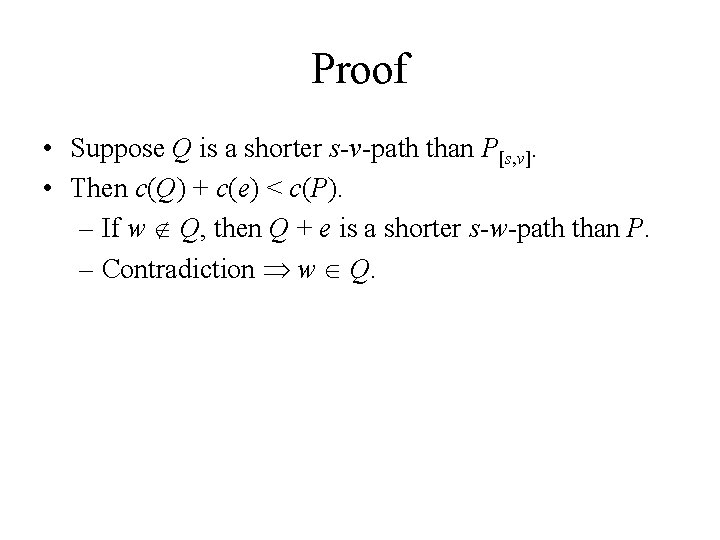 Proof • Suppose Q is a shorter s-v-path than P[s, v]. • Then c(Q)