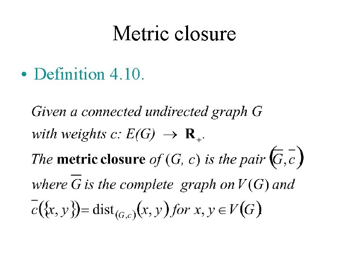 Metric closure • Definition 4. 10. 