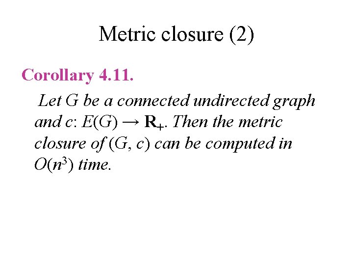 Metric closure (2) Corollary 4. 11. Let G be a connected undirected graph and