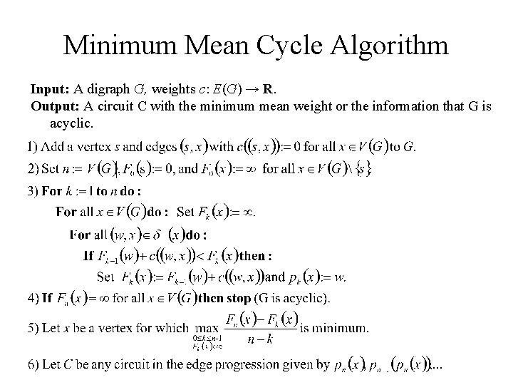 Minimum Mean Cycle Algorithm Input: A digraph G, weights c: E(G) → R. Output: