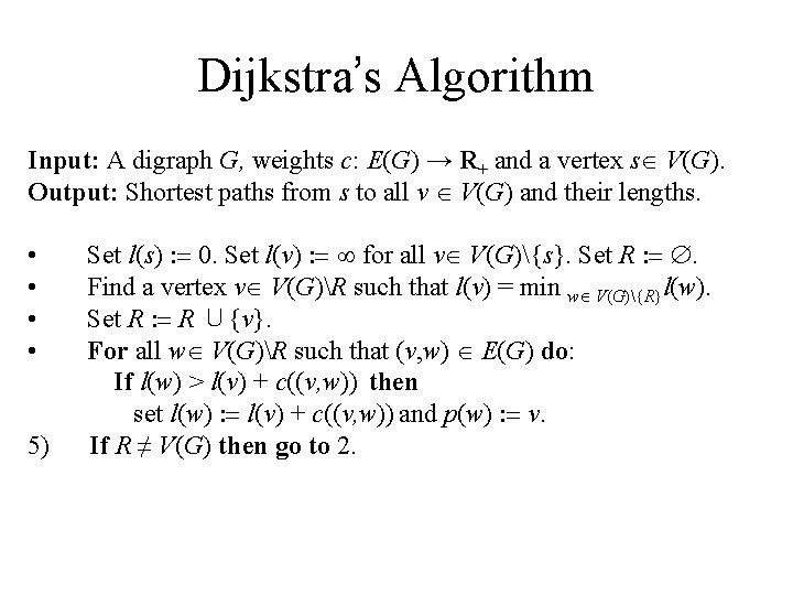 Dijkstra’s Algorithm Input: A digraph G, weights c: E(G) → R+ and a vertex