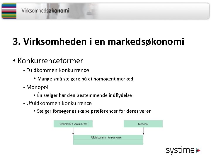 3. Virksomheden i en markedsøkonomi • Konkurrenceformer - Fuldkommen konkurrence • Mange små sælgere