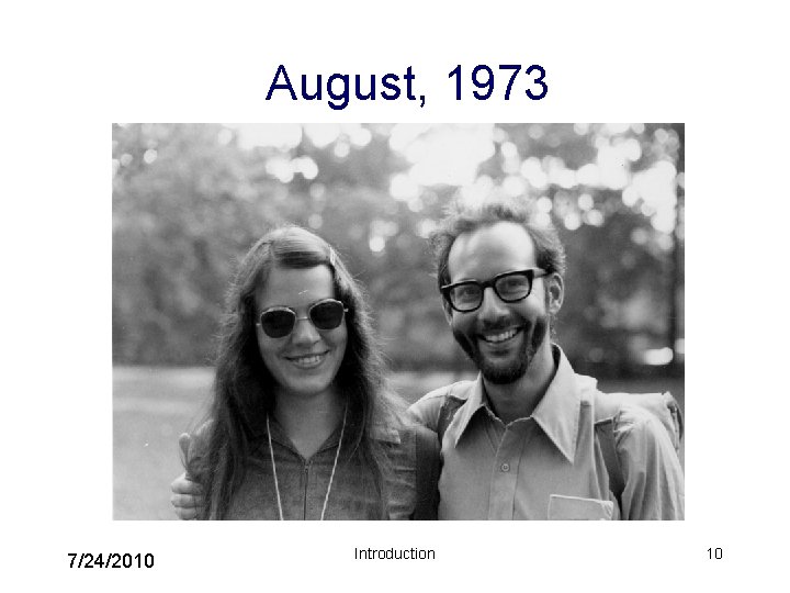 August, 1973 7/24/2010 Introduction 10 