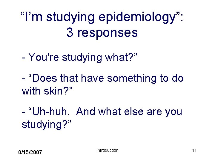 “I’m studying epidemiology”: 3 responses - You're studying what? ” - “Does that have