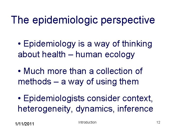 The epidemiologic perspective • Epidemiology is a way of thinking about health – human