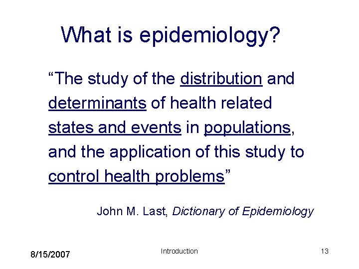 What is epidemiology? “The study of the distribution and determinants of health related states