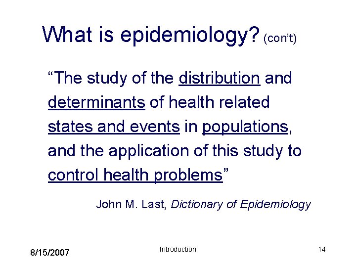 What is epidemiology? (con’t) “The study of the distribution and determinants of health related