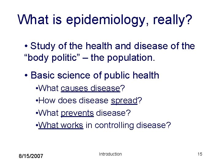 What is epidemiology, really? • Study of the health and disease of the “body