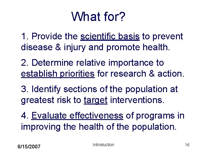 What for? 1. Provide the scientific basis to prevent disease & injury and promote