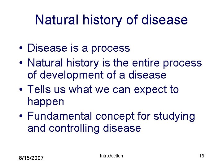 Natural history of disease • Disease is a process • Natural history is the