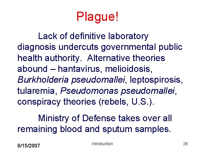 Plague! Lack of definitive laboratory diagnosis undercuts governmental public health authority. Alternative theories abound