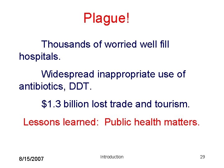 Plague! Thousands of worried well fill hospitals. Widespread inappropriate use of antibiotics, DDT. $1.
