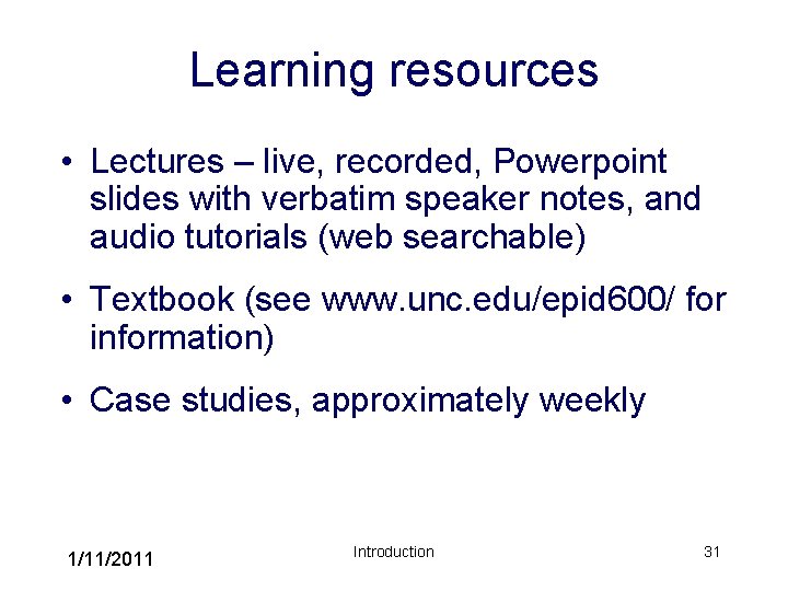 Learning resources • Lectures – live, recorded, Powerpoint slides with verbatim speaker notes, and