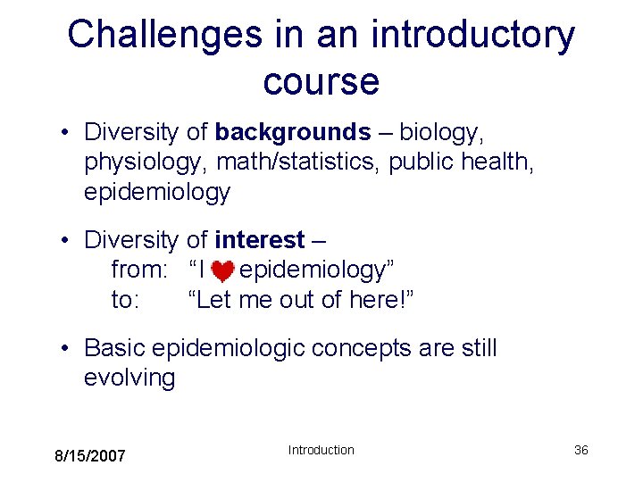 Challenges in an introductory course • Diversity of backgrounds – biology, physiology, math/statistics, public